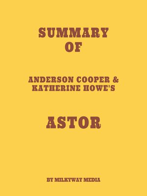 cover image of Summary of Anderson Cooper & Katherine Howe's Astor